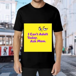 I Can't Adult Today Ask Mom Creative Print Casual Cotton T-Shirts Unisex Tee Shirt Men Women Oversized T-shirt Novelty Gifts