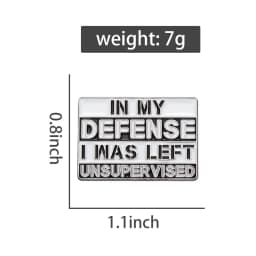 In My Defense I Was Left Unsupervised Enamel Pin Sarcastic Humor Brooches Lapel Collar Badge Wholesale Jewelry Gift For Friend