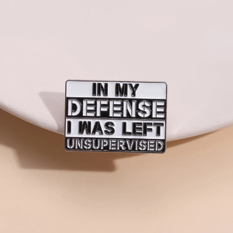 In My Defense I Was Left Unsupervised Enamel Pin Sarcastic Humor Brooches Lapel Collar Badge Wholesale Jewelry Gift For Friend