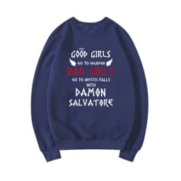 Good Girls Go To Heaven Bad Girls Go To Mystic Falls with Damon Salvatore Sweatshirt Mystic Falls Sweatshirts Salvatore Pullover