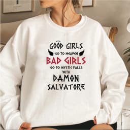 Good Girls Go To Heaven Bad Girls Go To Mystic Falls with Damon Salvatore Sweatshirt Mystic Falls Sweatshirts Salvatore Pullover
