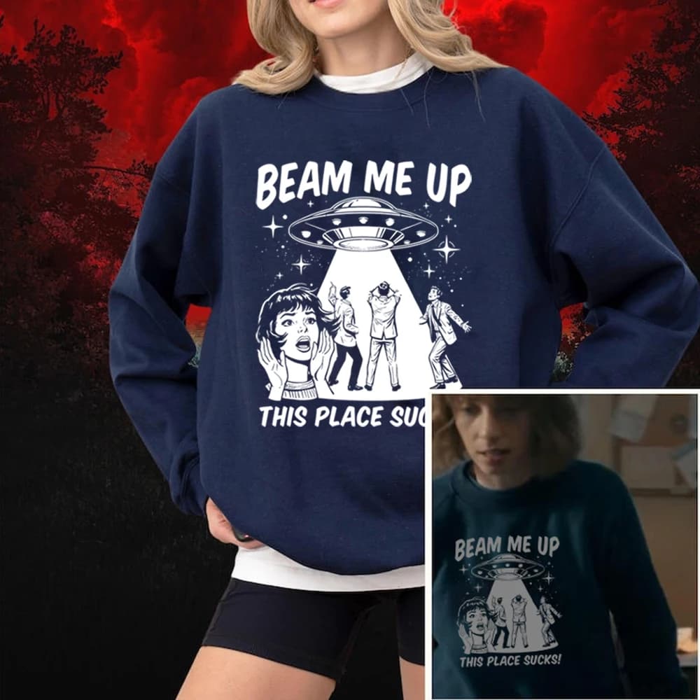 Robin Beam Me Up This Place Sucks Sweatshirt Unisex Funny Alien UFO Abduction Quote Shirts ST5 Merch Stranger Trendy Sweatshirts