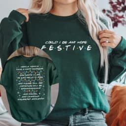 Friends Inspired Holiday Crewneck Sweatshirt Could I Be Any More Festive Sweatshirt Phoebe's Christmas Song Shirt Christmas Gift