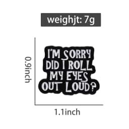I'm Sorry Did I Roll My Eyes Out Loud Enamel Pin Creative Sarcasm Quotes Brooches Backpack Lapel Badges Jewelry Accessories