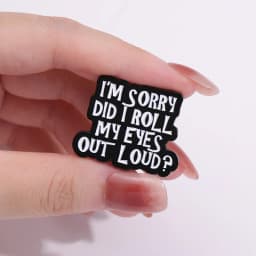 I'm Sorry Did I Roll My Eyes Out Loud Enamel Pin Creative Sarcasm Quotes Brooches Backpack Lapel Badges Jewelry Accessories