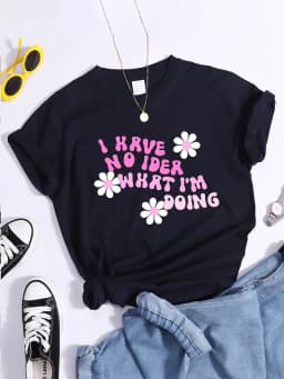 I Have No Idea What I Am Doing Print Tee Shirt Original Oversized Tshirt Hip Hop Loose Tshirt Short Sleeve Soft Tee Top