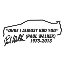 Dude I Almost Had you Paul Walker RIP R34 Bumper Window Vinyl Decal Stickers Premium Diecut Fast and Furious Movie Stickers