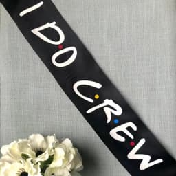 I Do Crew Bridesmaid Maid of Honor Groom Bride to Be Sash Friend Theme Bachelorette Party Bridal Shower Decoration Proposal Gift