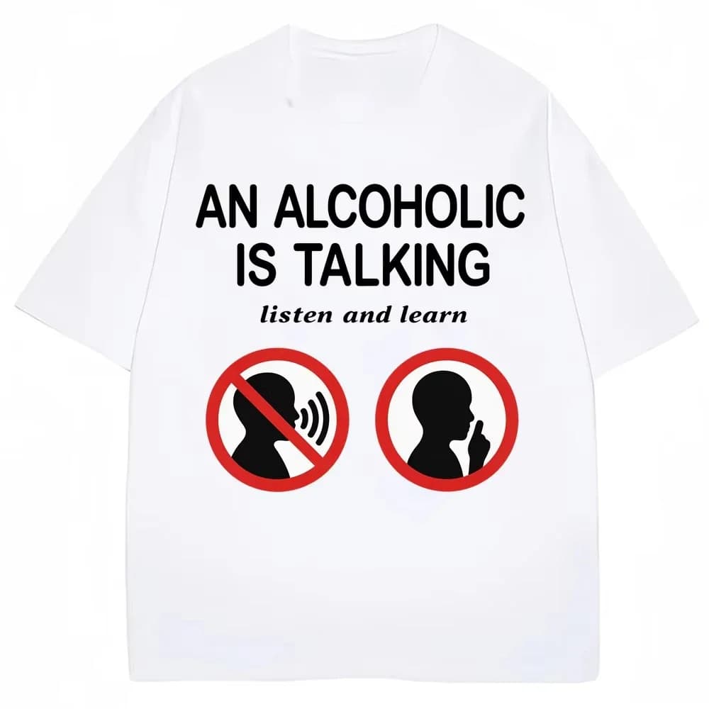 Funny Meme T Shirts An Alcoholic Is Talking Listen and Learn Humor Joke T-shirt Women Fashion Casual Tshirt Summer Streetwear