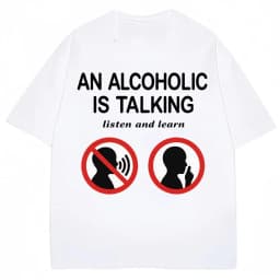 Funny Meme T Shirts An Alcoholic Is Talking Listen and Learn Humor Joke T-shirt Women Fashion Casual Tshirt Summer Streetwear