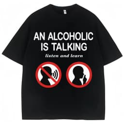 Funny Meme T Shirts An Alcoholic Is Talking Listen and Learn Humor Joke T-shirt Women Fashion Casual Tshirt Summer Streetwear