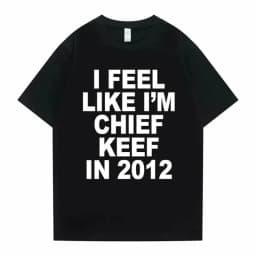 Women Men I Feel Like I'm Chief Keef in 2012 Graphic Print Tshirt Summer Men Women Fashion Trend Hip Hop Simplicity T Shirts
