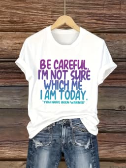 2026 New Summer Fashion Lady Women Streetwear Casual Bold Top Be Careful Which Me I Am Today Women's Tee - Funny Sassy Graphic