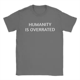 Men Women's Humanity is overrated T Shirt 100% Cotton Clothing Funny Short Sleeve O Neck Tees Gift Idea T-Shirts