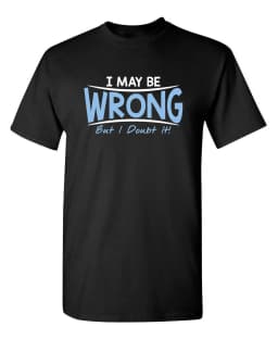 2026 Sarcastic Humor I May Be Wrong But I Doubt It Graphic Novelty Funny Tall T Shirt