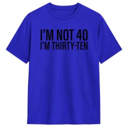 I'm Not 40 I'm Thirty-Ten Men T Shirt Vintage Tee Shirt Short Sleeve O Neck T-Shirt Cotton Original Clothing