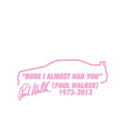 Dude I Almost Had you Paul Walker RIP R34 Bumper Window Vinyl Decal Stickers Premium Diecut Fast and Furious Movie Stickers