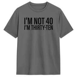 I'm Not 40 I'm Thirty-Ten Men T Shirt Vintage Tee Shirt Short Sleeve O Neck T-Shirt Cotton Original Clothing