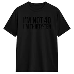 I'm Not 40 I'm Thirty-Ten Men T Shirt Vintage Tee Shirt Short Sleeve O Neck T-Shirt Cotton Original Clothing