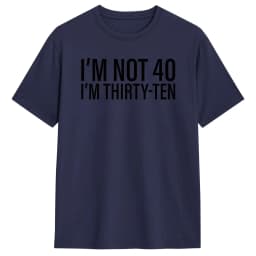 I'm Not 40 I'm Thirty-Ten Men T Shirt Vintage Tee Shirt Short Sleeve O Neck T-Shirt Cotton Original Clothing