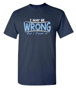 2026 Sarcastic Humor I May Be Wrong But I Doubt It Graphic Novelty Funny Tall T Shirt