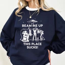 Beam Me Up This Place Sucks Sweatshirt Funny Quote Movie Sweater Space Humor Shirt Unisex Long Sleeves Sweatshirts Fans Gifts