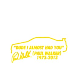 Dude I Almost Had you Paul Walker RIP R34 Bumper Window Vinyl Decal Stickers Premium Diecut Fast and Furious Movie Stickers