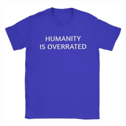 Men Women's Humanity is overrated T Shirt 100% Cotton Clothing Funny Short Sleeve O Neck Tees Gift Idea T-Shirts
