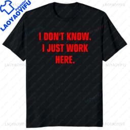 S-5XL I Don't Know I Just Work Here Funny Jokes Sarcastic Casual Fashion Loose Hip Hop Man Tshirt Harajuku Summer Style Tees
