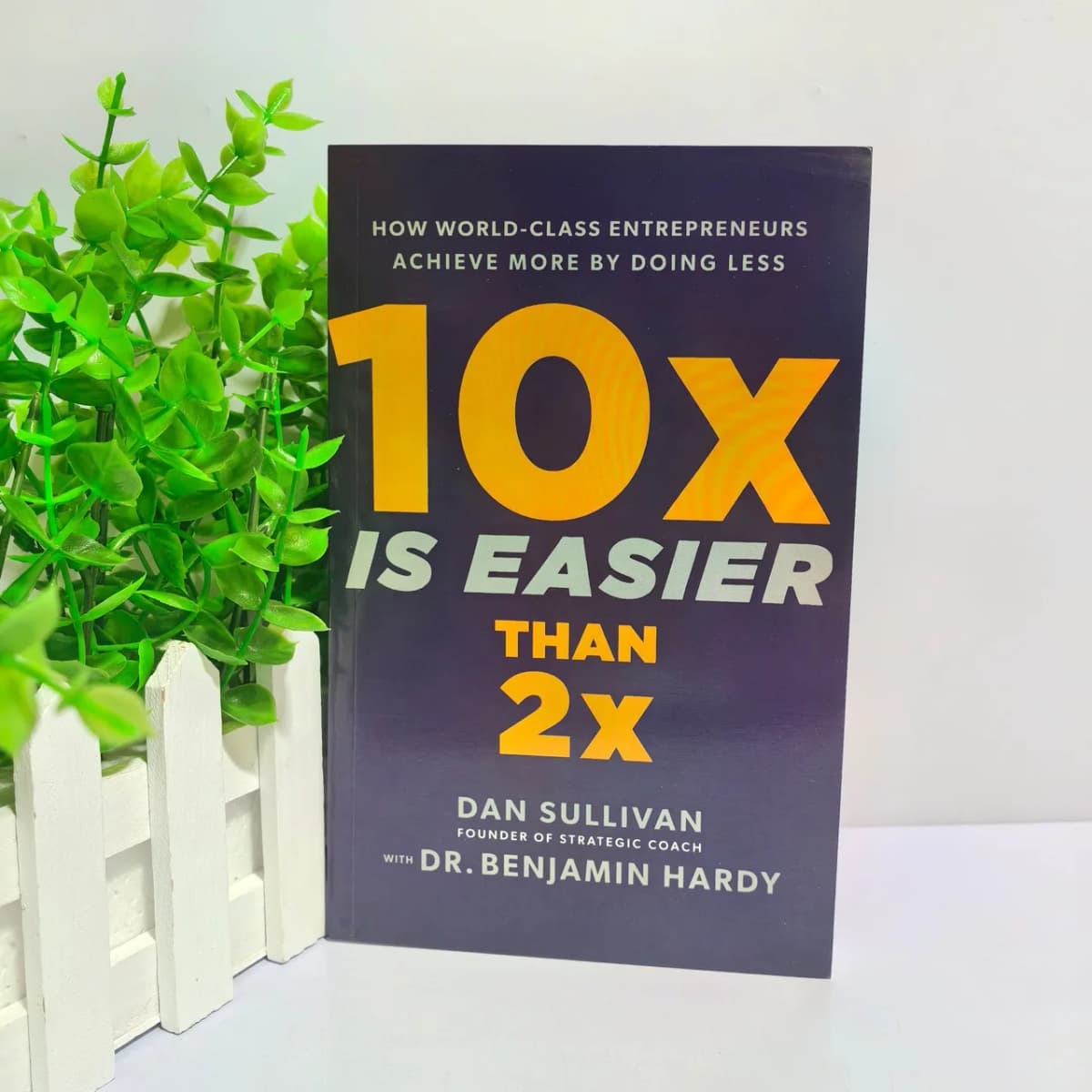 10x Is Easier Than 2x:how World-class Entrepreneurs Achieve More By Doing Less Paperback Book in English