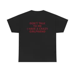 Funny Don’t Talk To Me I Have A Crazy Girlfriend Printed T-shirt Men Women Cotton T-shirt Men's T-shirts 2026 New Men's Clothing