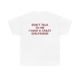 Funny Don’t Talk To Me I Have A Crazy Girlfriend Printed T-shirt Men Women Cotton T-shirt Men's T-shirts 2026 New Men's Clothing