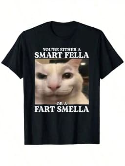 You're Either A Smart Fella Or A Fart Smella Funny Cat Meme T-Shirt Cotton Casual Streetwear Tee Regular Fit Round Neck Short Sleeve All-Season