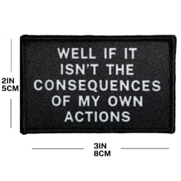 Well If It Isn't The Consequences Of My Own Actions Meme 2'x3' Morale Patch With Hook And Loop Backing