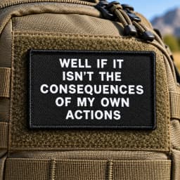 Well If It Isn't The Consequences Of My Own Actions Meme 2'x3' Morale Patch With Hook And Loop Backing