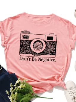 Don't Be Negative Camera Print Women T Shirt Short Sleeve O Neck Loose Women Tshirt Ladies Tee Shirt Tops Camisetas Mujer