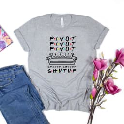 Pivot Shut Up Shirt Pivot Friends TV Show Tshirts Harajukut Streetwear Women Top Casual Plus Size Friends Graphic Tees