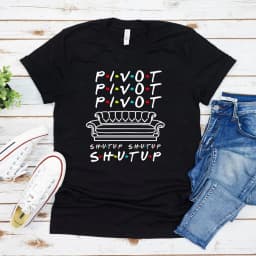 Pivot Shut Up Shirt Pivot Friends TV Show Tshirts Harajukut Streetwear Women Top Casual Plus Size Friends Graphic Tees