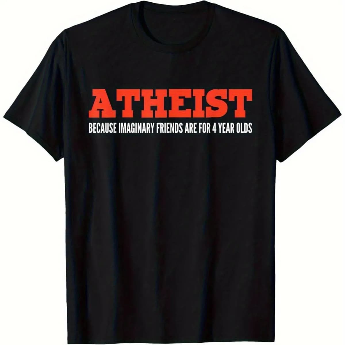 Men's Fun Atheist T-Shirt- Bold Atheist Because Fantasy Friends Are Just Toys for 4-Year-Olds Slogan T-Shirt 2026 New Summer