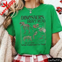 Dinosaurs Didn't Read Women T-Shirt Casual Short Sleeve Summer Gift for Her Cotton Fashion Tops Dinosaur Fossil Printed Design.