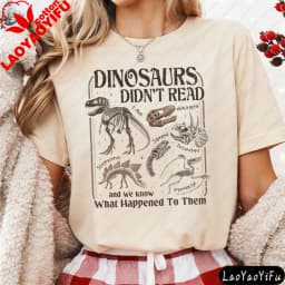 Dinosaurs Didn't Read Women T-Shirt Casual Short Sleeve Summer Gift for Her Cotton Fashion Tops Dinosaur Fossil Printed Design.