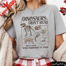 Dinosaurs Didn't Read Women T-Shirt Casual Short Sleeve Summer Gift for Her Cotton Fashion Tops Dinosaur Fossil Printed Design.