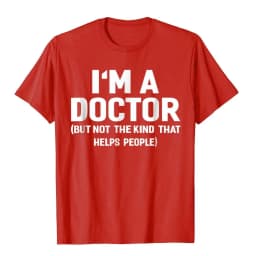 Summer Bestseller I'm A Doctor (Not The Kind That Helps People) Funny Shirt Hot Sale Vintage T Shirts Cotton Young Tees Hip Hop