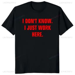 S-5XL I Don't Know I Just Work Here Funny Jokes Sarcastic Casual Fashion Loose Hip Hop Man Tshirt Harajuku Summer Style Tees