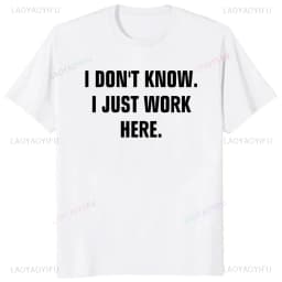 S-5XL I Don't Know I Just Work Here Funny Jokes Sarcastic Casual Fashion Loose Hip Hop Man Tshirt Harajuku Summer Style Tees