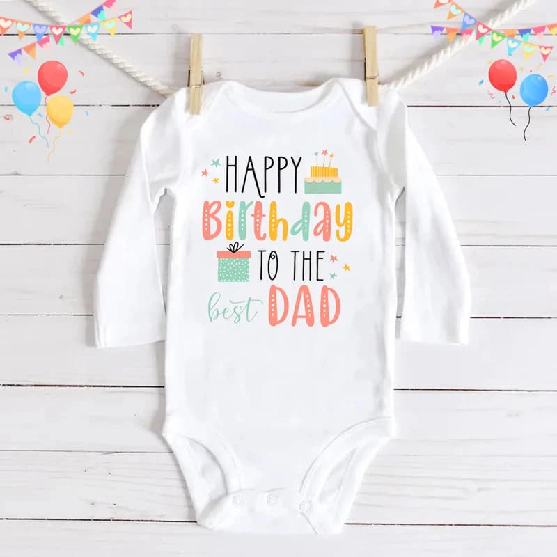 Baby Rompers Happy Birthday To The Dad Print Infant Bodysuit Boys Girls Clothes Daddy Birthday Present Jumpsuit Toddler Outfits
