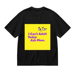 I Can't Adult Today Ask Mom Creative Print Casual Cotton T-Shirts Unisex Tee Shirt Men Women Oversized T-shirt Novelty Gifts